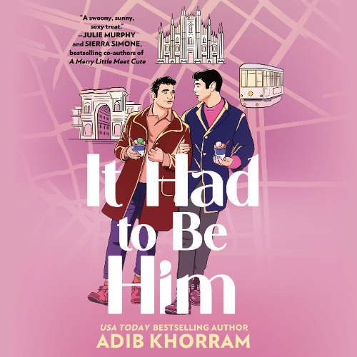 It Had to Be Him By Adib Khorram, Read By Corvin King & Vikas Adam