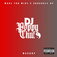 DJPoppyChulo - (Make You Mine X Squabble Up) Mashup