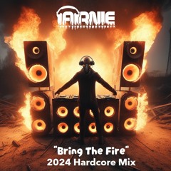 Arnie - Bring The Fire 2024 Hardcore Mix