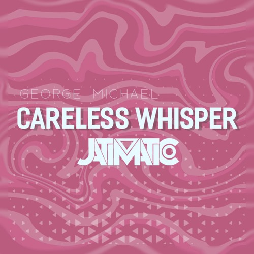 Whisper careless Careless Whisper