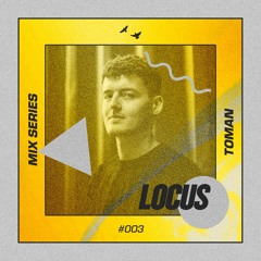 🔺 LOCUS Mix Series #003 - Toman