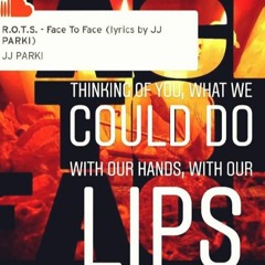 R.O.T.S. - '(Dare) Face To Face' - lyrics by JJ PARKI