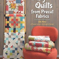[READ DOWNLOAD] Easy Quilts from Precut Fabrics