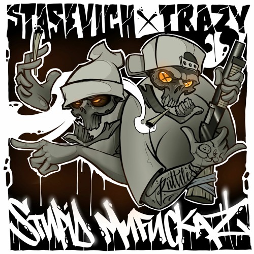 Stasevich X Trazy - Stupid Mufuckaz
