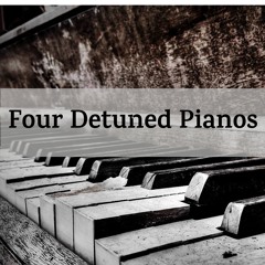 Four Detuned Pianos