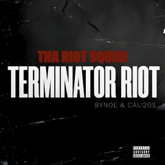 Cau2GS & BYnoe (Tha Riot SQuad) Terminator RIOT