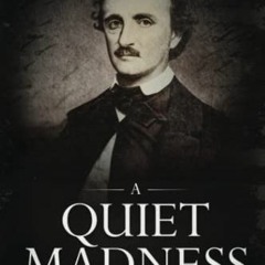 [READ] EBOOK EPUB KINDLE PDF A Quiet Madness: A Biographical Novel of Edgar Allan Poe by  John Isaac
