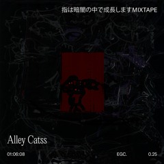 [EGC0.25] Alley Catss > 指は暗闇の中で成長しますMIXTAPE