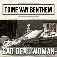 Toine van Benthem - Bad Deal Woman