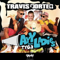 Travis Porter ft Tyga - Ayy Ladies (DJ Grant Still Be Friends Edit)(Clean)