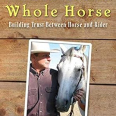 [ACCESS] EPUB ✏️ Whole Heart, Whole Horse: Building Trust Between Horse and Rider by