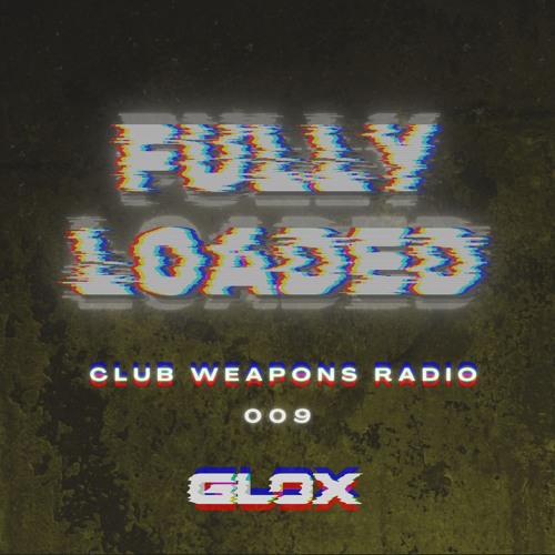 Fully Loaded #009 (Club Weapons Radio)