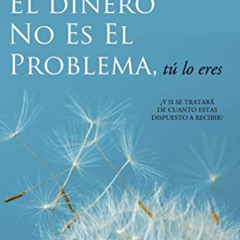 [ACCESS] EPUB 💗 El Dinero No Es El Problema, Tú Lo Eres (Spanish Edition) by  Gary M