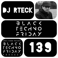 Black TECHNO Friday Podcast #139 by DJ RTECK (Manchester/UK)
