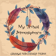 My Tribal Atmosphere - Groove Machines Team
