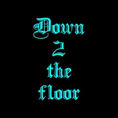 Down 2 The Floor