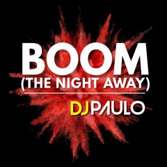"BOOM THE NIGHT AWAY" -DJ PAULO (PREVIEW)