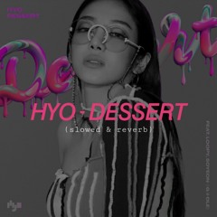 HYO - DESSERT (feat. Loopy, Soyeon of (G)I-DLE) (slowed & reverb) by Luna