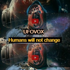 01 Humans Will Not Change VOX