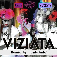 LADY ANTO' -VIZIATA - \/Z/\ -  ( LADY ANTO' REMIX )