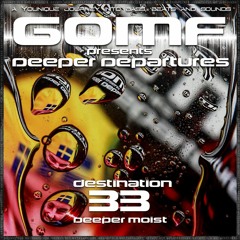 GOMF - Deeper Departures 33 (Deep Moist)