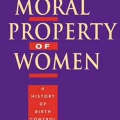 PDF/READ❤  The Moral Property of Women: A History of Birth Control Politics in A