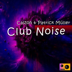 Calzoh & Patrick Müller - Club Noise (Original Mix)