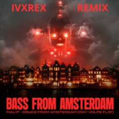 Ray Volpe - Bass From Amsterdam (Mau P - Drugs From Amsterdam Flip) (IVXREX remix)