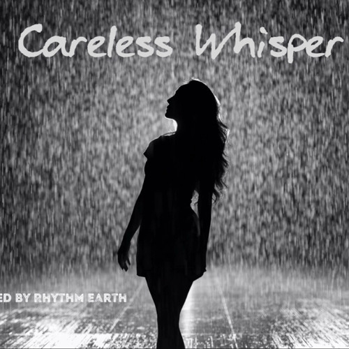 Stream careless whisper “Instrumental”.mp3 by Rhythm Earth | Listen online  for free on SoundCloud