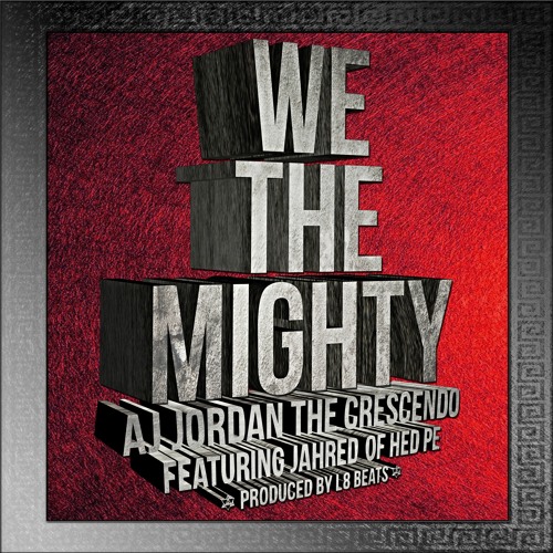 AJ Jordan Feat. Jahred of Hed P.E. - We The Mighty (Prod By L8 Beats)
