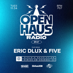 OPEN HAUS RADIO EP 27 W/ ERIC DLUX & FIVE - 11.4.25