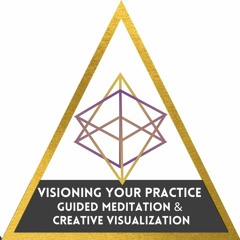 Visioning Your Practice Guided Meditation & Creative Visualization