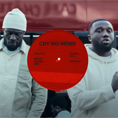 Headie One Ft. Stormzy - Cry No More (Cha-Crit Speed Garage Edit)