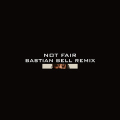 NOT FAIR (Bastian Bell Remix)