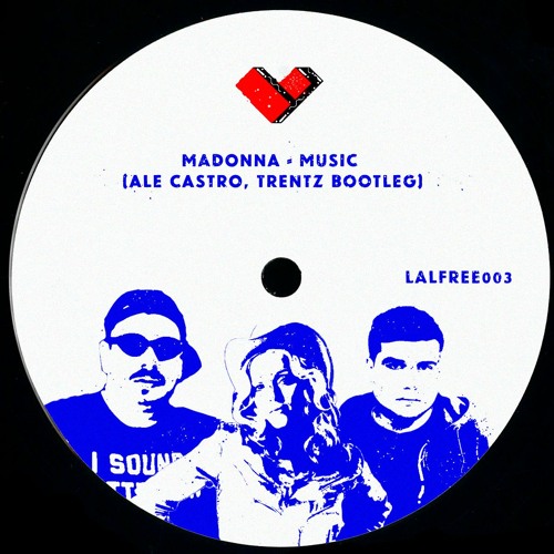 LALFREE003 - Madonna - Music (Ale Castro, Trentz Bootleg) * BUY = FREE DOWNLOAD :)