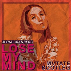 MYRA GRANBERG - LOSE MY MIND (MVTATE BOOTLEG)