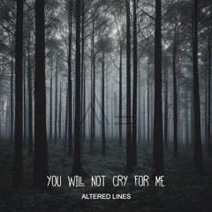 You Will Not Cry For Me