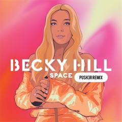 Becky Hill - Space (Push3r Remix)