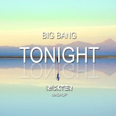BigBang - Tonight - Rickter Mashup