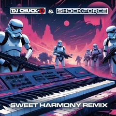 Sweet Harmony - DJ Chuck-E & Shock:Force Remix