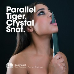 Doomcast 040 - Parallel Tiger - Crystal Snot