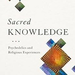 [READ] PDF EBOOK EPUB KINDLE Sacred Knowledge: Psychedelics and Religious Experiences