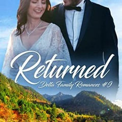 [View] KINDLE 🗃️ Returned (Delta Family Romances Book 9) by  Cami Checketts [EBOOK E