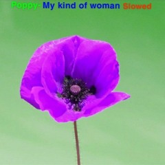 poppy- my kind of woman slowed