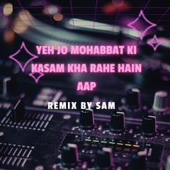 yeh jo mohabbat ki kasam ft. [Old Version+New Mix] Remix By Sam🎉