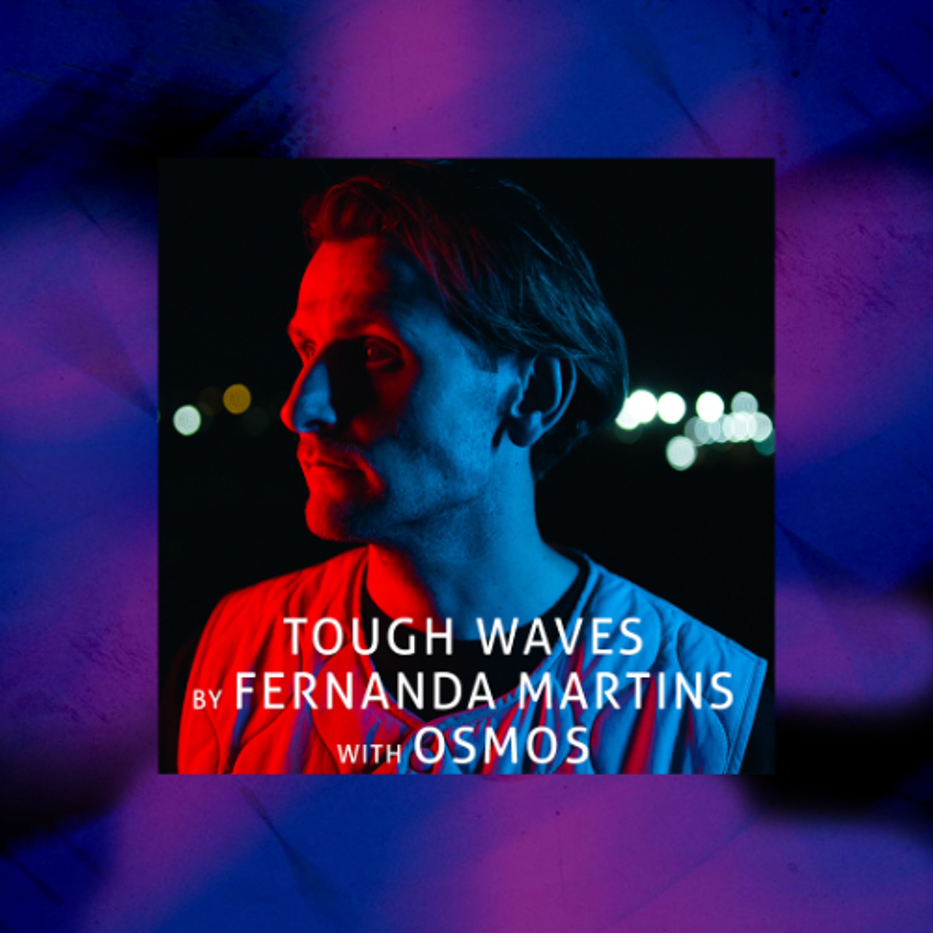 Tough Waves by Fernanda Martins - Episode 42 / Guest Osmos