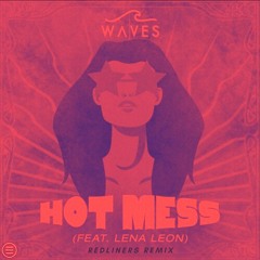 WAVES ft Lena Leon- Hot Mess (Redliners Remix)