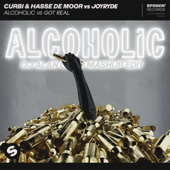 CURBI & Hasse De Moor vs JOYRYDE - Alcoholic vs GOT REAL (DJ Alan Chao Mashup Edit)(Short Edit)