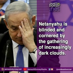 Netanyahu Is Blinded And Cornered By The Gathering Of Increasingly Dark Clouds