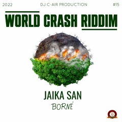 02 - JAIKA SAN - BORNÉ - WORLD CRASH RIDDIM 2022 - DJ C-AIR PRODUCTION